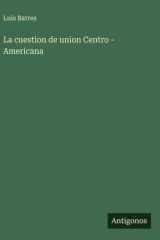La cuestion de union Centro - Americana cover image