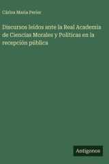 Discursos leídos ante la Real Academia de Ciencias Morales y Políticas en la recepción pública cover image