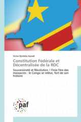 Constitution Fédérale et Décentralisée de la RDC: Souveraineté et Révolution ! Finie l'ère des massacres : le Congo se relève, fort de son histoire (French Edition) cover image