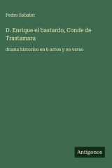 D. Enrique el bastardo, Conde de Trastamara - drama historico en 6 actos y en verso cover image