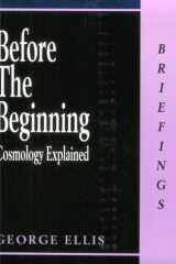 Before the Beginning: Cosmology Explained (Briefings Series) cover image