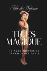 Tu es magique: Tu as le pouvoir de transformer ta vie (French Edition) cover image