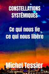 Constellations Systémiques Ce qui nous Lie Ce qui nous Libère (French Edition) cover image