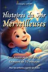 Histoires du Soir Merveilleuses: Pour dormir en confiance en moins de 10 minutes (livre pour enfants à partir de 2 ans) (French Edition) cover image