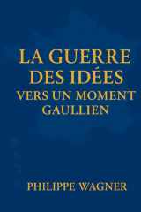 La Guerre des Idées - Vers un Moment Gaullien: Convaincre ou disparaitre (French Edition) cover image