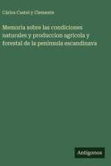 Memoria sobre las condiciones naturales y produccion agricola y forestal de la peninsula escandinava cover image