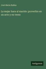 La mujer hace al marido: proverbio en un acto y en verso cover image
