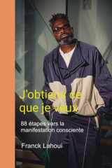 J'obtiens ce que je veux: 88 étapes vers la manifestation consciente (French Edition) cover image