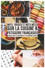 Mots Croisés Et Mots Mêlés sur la Cuisine & Pâtisserie Françaises: Un recueil pour les passionnés de gastronomie française : Mots croisés et mots ... culinaires régionales (French Edition) cover image