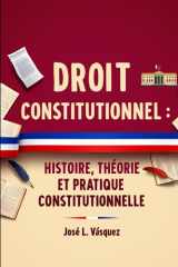 DROIT CONSTITUTIONNEL :: HISTOIRE, THÉORIE ET PRATIQUE CONSTITUTIONNELLES (DROIT ET JUSTICE) (French Edition) cover image