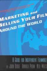 Marketing & Selling Your Film Around the World: A Guide for Independent Filmmakers cover image