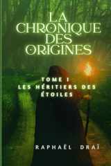 La Chronique Des Origines: Les Héritiers Des Étoiles (Trilogie La Chronique Des Origines) (French Edition) cover image