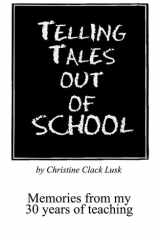 Telling Tales Out of School Memories from My 30 Years of Teaching. . .with Comments about What Was Right with Our Schools in the '50s, '60s and '70s cover image