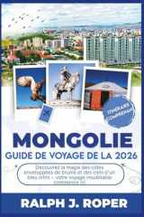 Guide de voyage de la Mongolie 2026: Découvrez la magie des côtes enveloppées de brume et des ciels d'un bleu infini – votre voyage inoubliable commence ici (French Edition) cover image