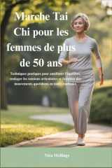 Marche Tai Chi pour les femmes de plus de 50 ans: Techniques pratiques pour améliorer l'équilibre, soulager les tensions articulaires et favoriser des ... en toute confiance (French Edition) cover image