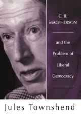 C. B. Macpherson and the Problem of Liberal Democracy cover image