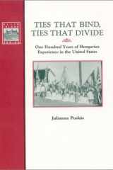 Ties That Bind, Ties That Divide: 100 Years of Hungarian Experience in the United States (Ellis Island Series) cover image