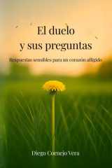El duelo y sus preguntas: Respuestas sensibles para un corazón afligido (Spanish Edition) cover image