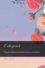 Echa para ti.: Cuando el destino une miradas, el amor no tiene limites. (Spanish Edition) cover image