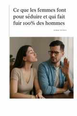 Ce que les femmes font pour séduire et fait fuir 100% des hommes (Phase 1 - Prendre conscience et éviter les pièges en amour) (French Edition) cover image