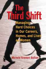 The Third Shift: Managing Hard Choices in Our Careers, Homes, and Lives as Women cover image