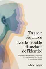 Trouver l'équilibre avec le trouble dissociatif de l'identité: Guide d'auto-assistance pour comprendre le trouble dissociatif de l'identité et construire une stabilité (French Edition) cover image