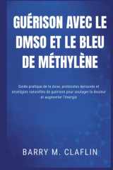 GUÉRISON AVEC LE DMSO ET LE BLEU DE MÉTHYLÈNE: Guide pratique de la dose, protocoles éprouvés et stratégies naturelles de guérison pour soulager la douleur et augmenter l'énergie (French Edition) cover image