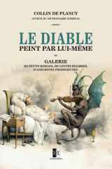 Le Diable peint par lui-même: ou Galerie de petits romans, de contes bizarres, d’anecdotes prodigieuses. (French Edition) cover image