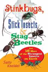 Stink Bugs, Stick Insects, and Stag Beetles And 18 More of the Strangest Insects on Earth cover image