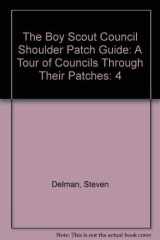 The Boy Scout Council Shoulder Patch Guide A Tour of Councils Through Their Patches cover image