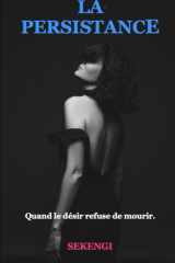 LA PERSISTANCE: Quand le désir refuse de mourir (La série Sexe-Addiction) (French Edition) cover image