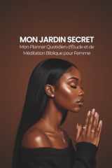 Mon jardin secret :: Planner Quotidien d'Étude et de Méditation Biblique pour femme (French Edition) cover image