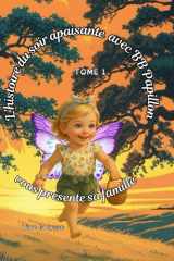 Histoire du soir apaisante avec BB papillon: Une histoire douce et féérique pour apaiser les émotions et accompagner les enfants vers de beaux rêves. vous présente sa famille (French Edition) cover image