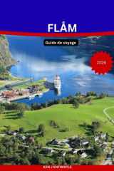 FLÅM Guide de voyage 2026: Explorez les fjords, les lignes de chemin de fer panoramiques, les sentiers cachés et les villages à couper le souffle de ... la plus magique de Norvège (French Edition) cover image