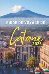 GUIDE DE VOYAGE DE Catane 2026: À la découverte des rues anciennes, des saveurs et des brises marines de l'Italie (French Edition) cover image