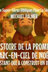 L'Histoire De La Promesse Arc-En-Ciel De Noé L'Assistant Qui A Construit un Bateau cover image