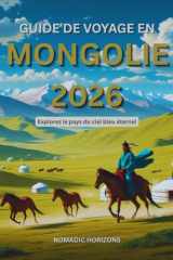Guide de voyage en Mongolie 2026: Explorez le pays du ciel bleu éternel (French Edition) cover image