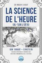 La Science de l'Heure: Ibn Arabi Einstein Dialogue Initiatique et Réponses aux Questions Fondamentales de l'Existence (French Edition) cover image