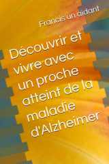 Découvrir et vivre avec un proche atteint de la maladie d'Alzheimer (French Edition) cover image