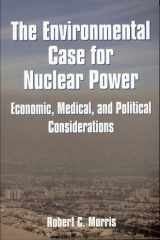 Environmental Case for Nuclear Power: Economic, Medical, and Political Considerations cover image