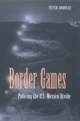Border Games: Policing the U.S.- Mexico Divide (Cornell Studies in Political Economy) cover image