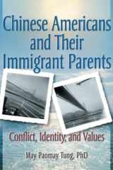 Chinese Americans and Their Immigrant Parents: Conflict, Identity, and Values cover image