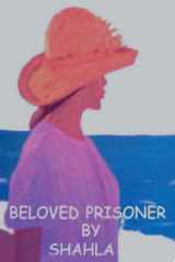 Beloved Prisoner A True Story of an Iranian Woman's Struggle to Be Free cover image