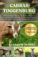 CABRAS TOGGENBURG: Guía completa para criar cabras Toggenburg para leche y reproducción: alojamiento, alimentación, ordeño y manejo de la salud para ... y ganaderos lecheros (Spanish Edition) cover image