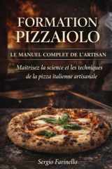 FORMATION PIZZAIOLO : LE MANUEL COMPLET DE L’ARTISAN: MAÎTRISEZ LA SCIENCE DES FARINES, LA FERMENTATION LONGUE ET LES TECHNIQUES PROFESSIONNELLES POUR RÉUSSIR DES PIZZAS D’EXCEPTION (French Edition) cover image