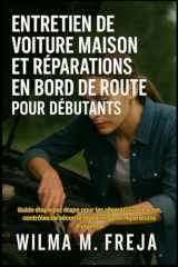 ENTRETIEN DE VOITURE MAISON ET RÉPARATIONS EN BORD DE ROUTE POUR DÉBUTANTS: Guide étape par étape pour les réparations de base, contrôles de sécurité, ... et réparations d'urgence (French Edition) cover image