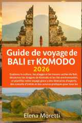 Guide de voyage de Bali et Komodo 2026: Explorez la culture, les plages et les trésors cachés de Bali, découvrez les dragons de Komodo et les îles ... conseils d'initiés et des as (French Edition) cover image