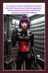Le Jouet en Latex de Mistress Katagiri: Un chef-d’œuvre de FemDom japonaise – Rituels sadomasochistes, fétichisme clinique et dressage sadique (French Edition) cover image