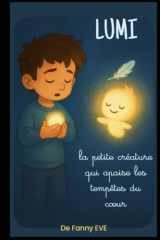 Lumi, la petite créature qui apaise les tempêtes du cœur. (French Edition) cover image