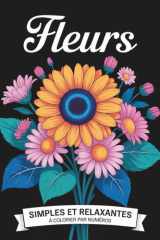 Fleurs simples et relaxantes à colorier par numéros: Un livre de coloriage apaisant pour adultes, idéal pour la détente et le bien-être (French Edition) cover image